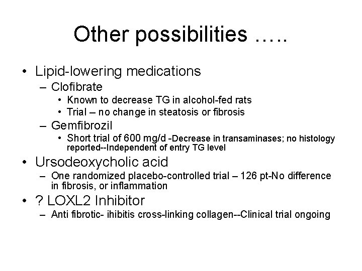 Other possibilities …. . • Lipid-lowering medications – Clofibrate • Known to decrease TG