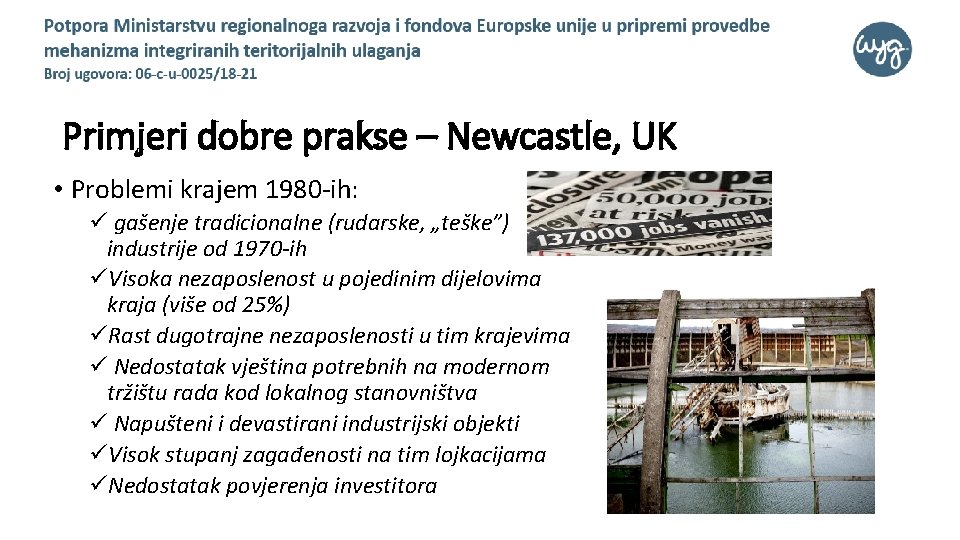 Primjeri dobre prakse – Newcastle, UK • Problemi krajem 1980 -ih: ü gašenje tradicionalne