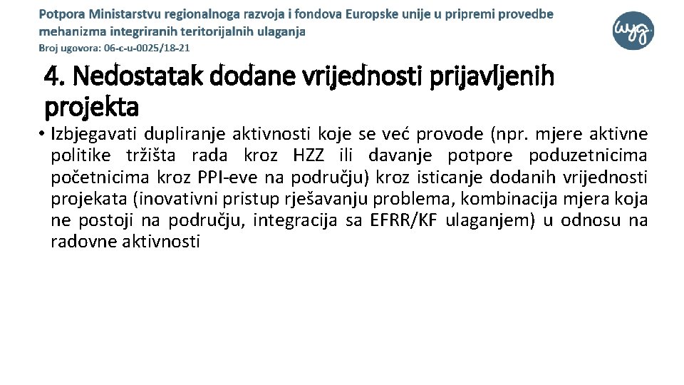 4. Nedostatak dodane vrijednosti prijavljenih projekta • Izbjegavati dupliranje aktivnosti koje se već provode