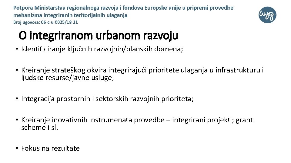 O integriranom urbanom razvoju • Identificiranje ključnih razvojnih/planskih domena; • Kreiranje strateškog okvira integrirajući