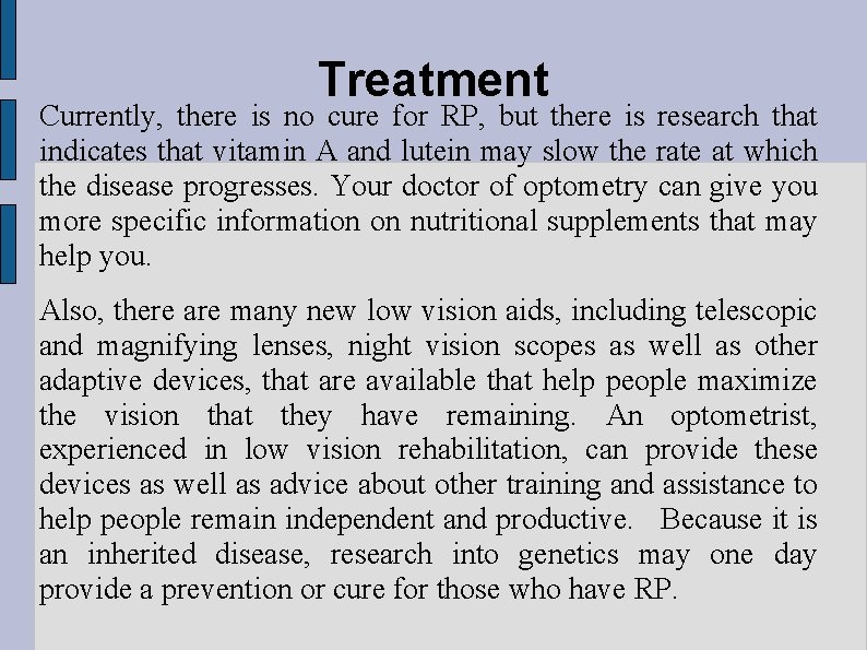 Treatment Currently, there is no cure for RP, but there is research that indicates