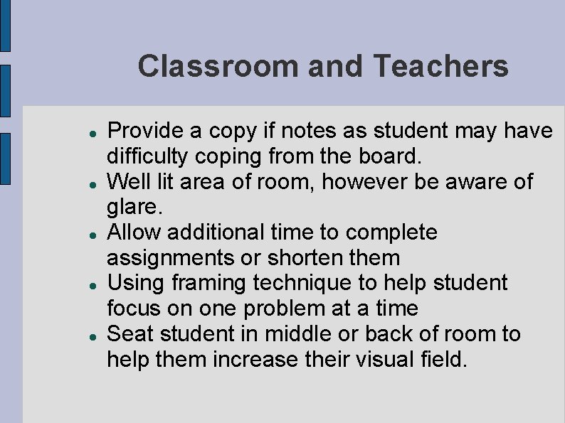 Classroom and Teachers Provide a copy if notes as student may have difficulty coping