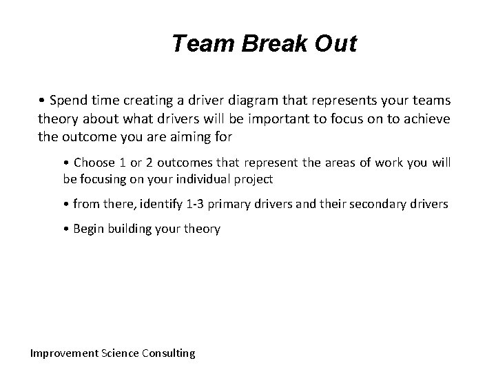 Team Break Out • Spend time creating a driver diagram that represents your teams