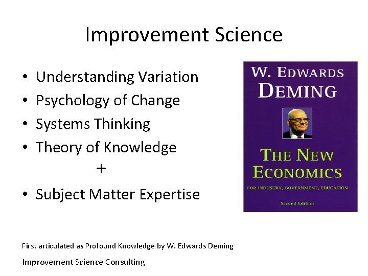 Improvement Science • • Understanding Variation Psychology of Change Systems Thinking Theory of Knowledge