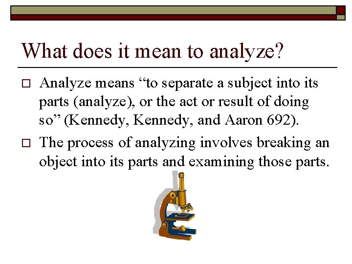 What does it mean to analyze? o o Analyze means “to separate a subject