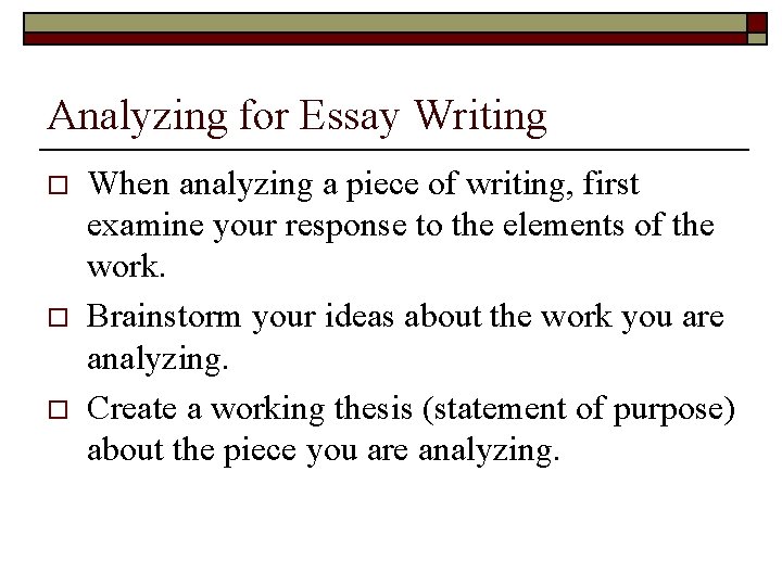 Analyzing for Essay Writing o o o When analyzing a piece of writing, first