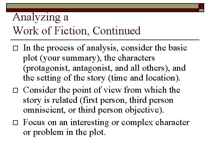 Analyzing a Work of Fiction, Continued o o o In the process of analysis,