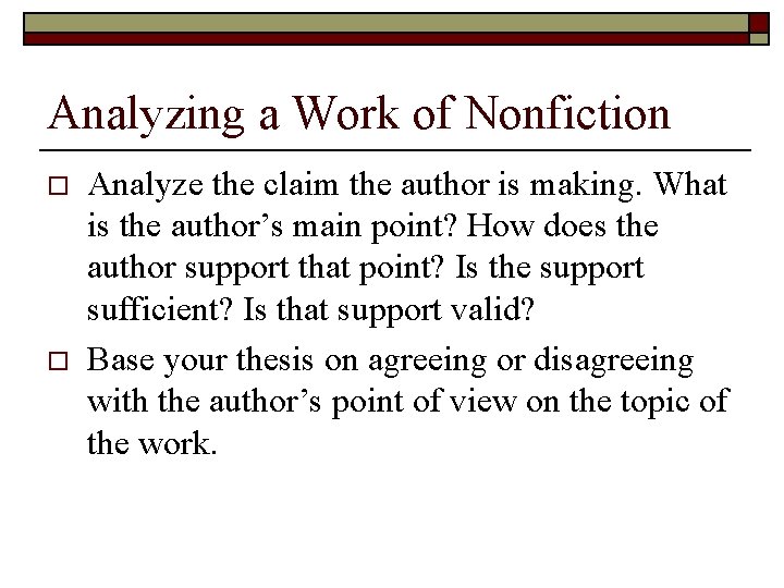 Analyzing a Work of Nonfiction o o Analyze the claim the author is making.