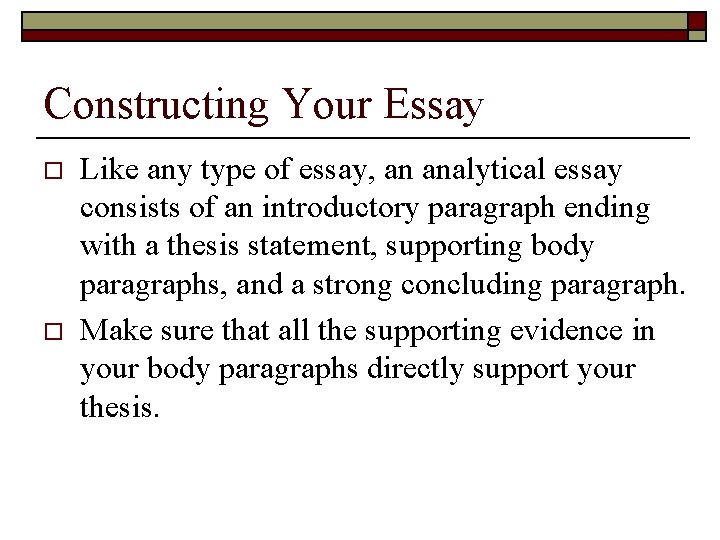 Constructing Your Essay o o Like any type of essay, an analytical essay consists