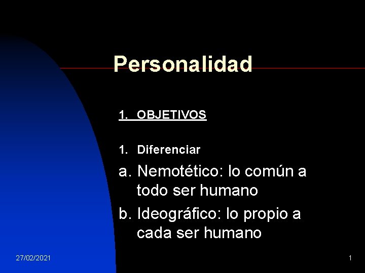 Personalidad 1. OBJETIVOS 1. Diferenciar a. Nemotético: lo común a todo ser humano b.