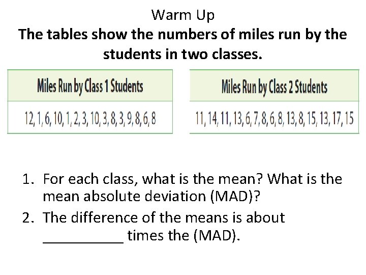 Warm Up The tables show the numbers of miles run by the students in