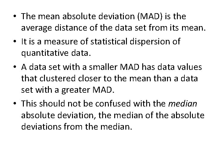  • The mean absolute deviation (MAD) is the average distance of the data