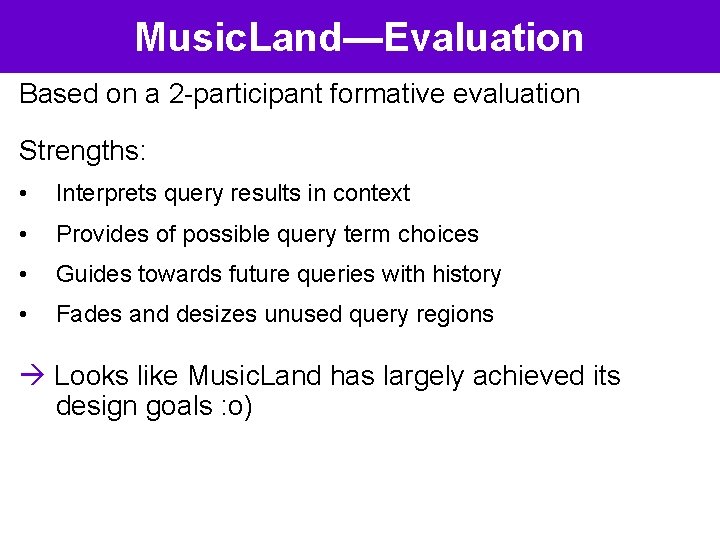 Music. Land—Evaluation Based on a 2 -participant formative evaluation Strengths: • Interprets query results