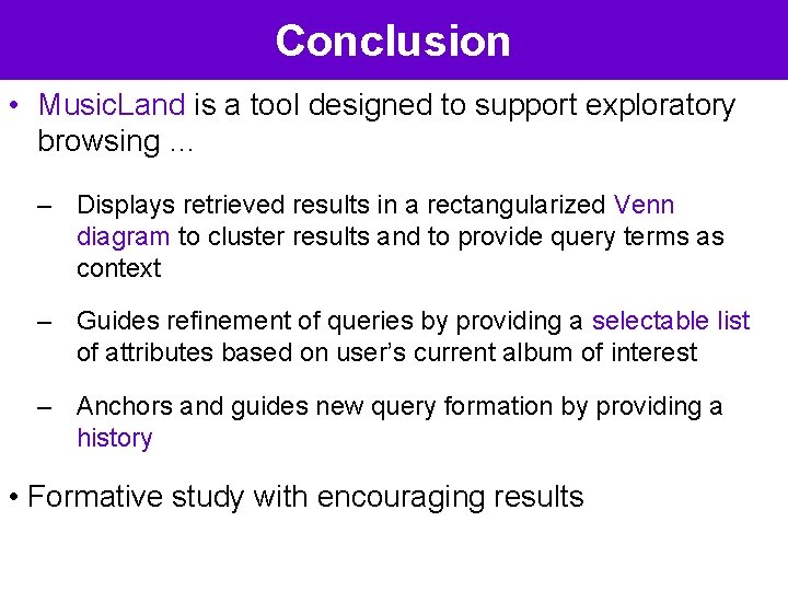 Conclusion • Music. Land is a tool designed to support exploratory browsing … –