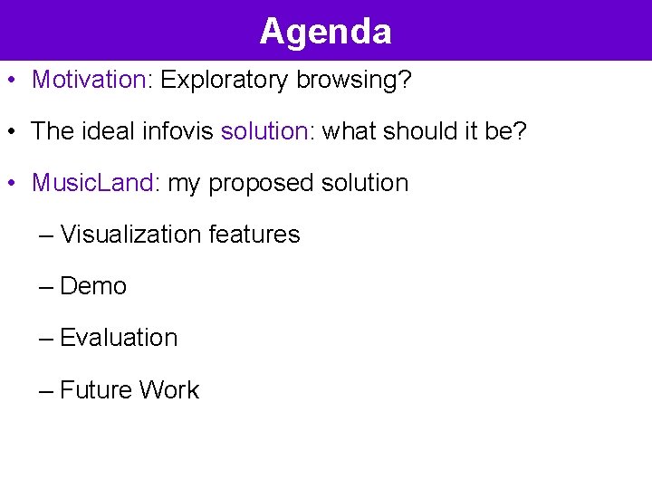 Agenda • Motivation: Exploratory browsing? • The ideal infovis solution: what should it be?