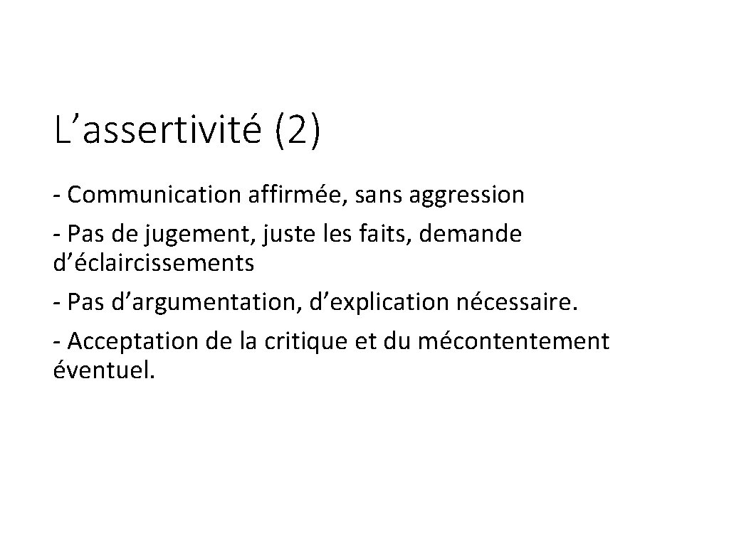 L’assertivité (2) - Communication affirmée, sans aggression - Pas de jugement, juste les faits,