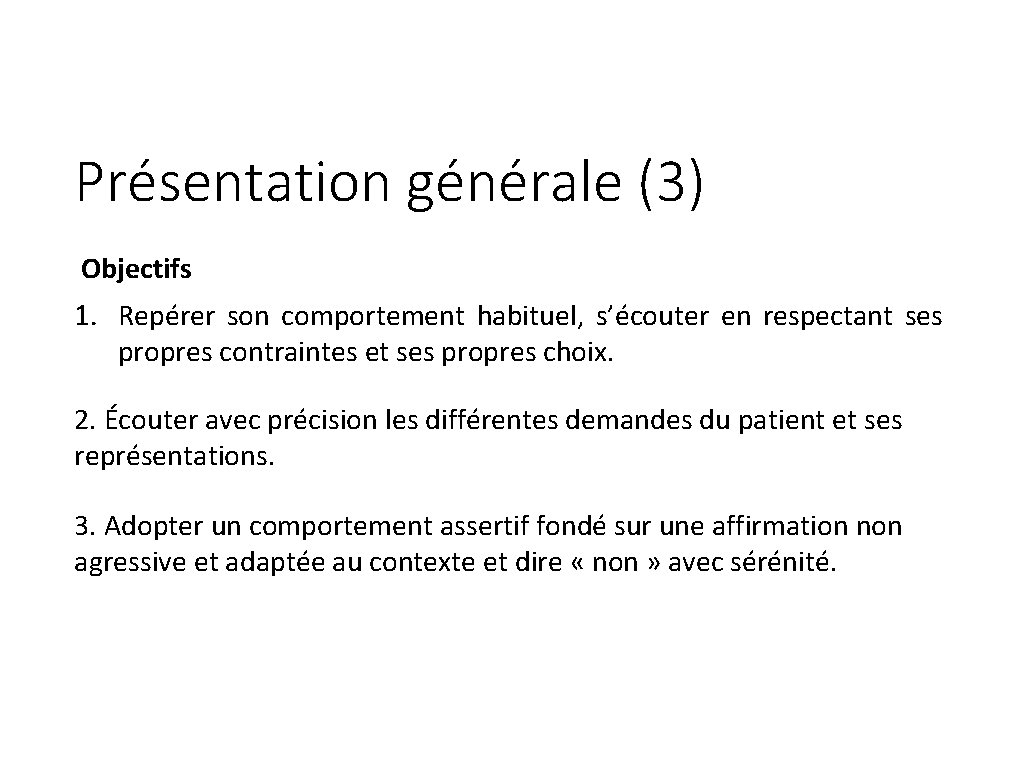 Présentation générale (3) Objectifs 1. Repérer son comportement habituel, s’écouter en respectant ses propres