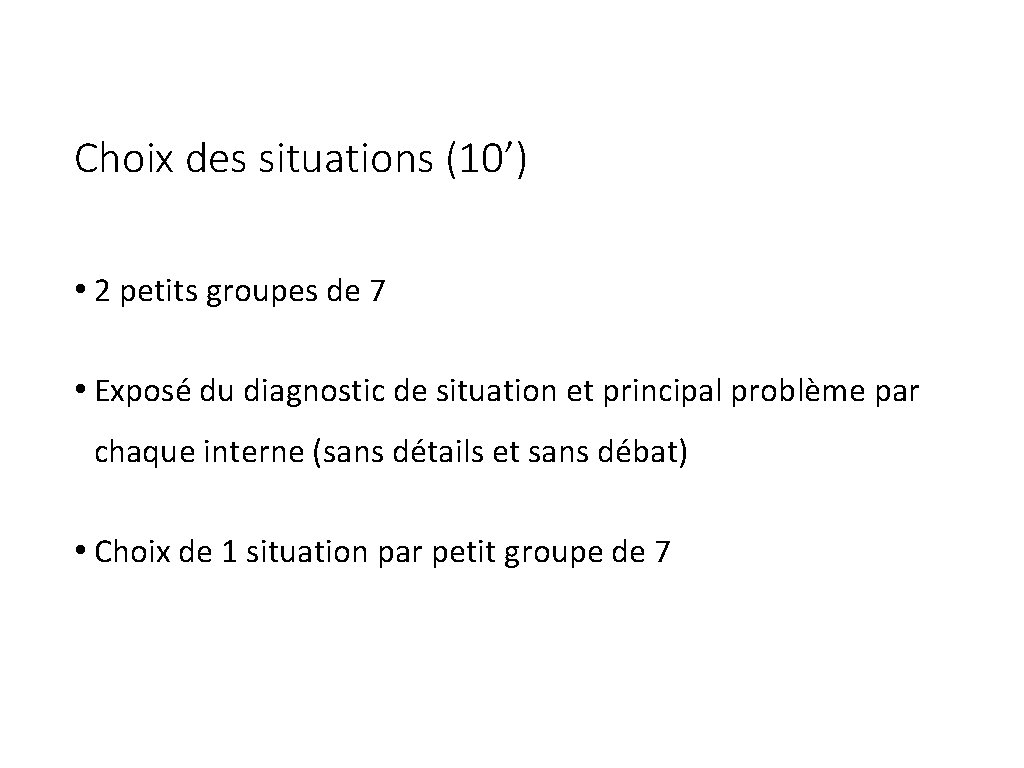 Choix des situations (10’) • 2 petits groupes de 7 • Exposé du diagnostic