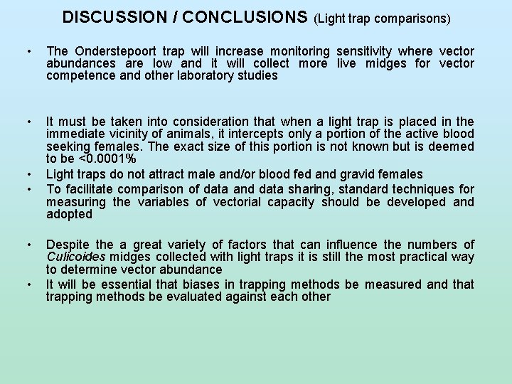 DISCUSSION / CONCLUSIONS (Light trap comparisons) • The Onderstepoort trap will increase monitoring sensitivity