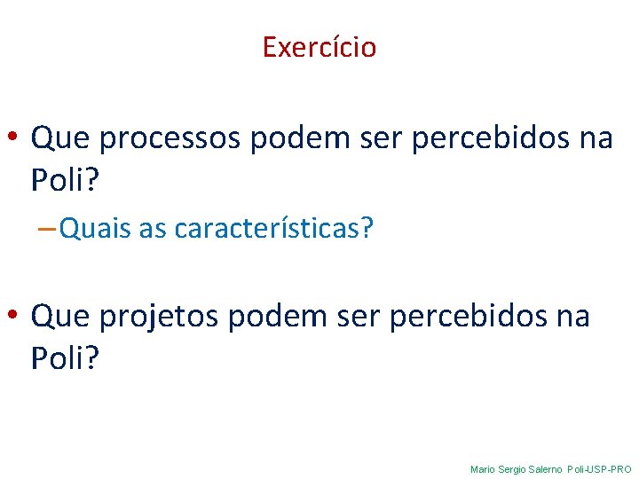 Exercício • Que processos podem ser percebidos na Poli? – Quais as características? •