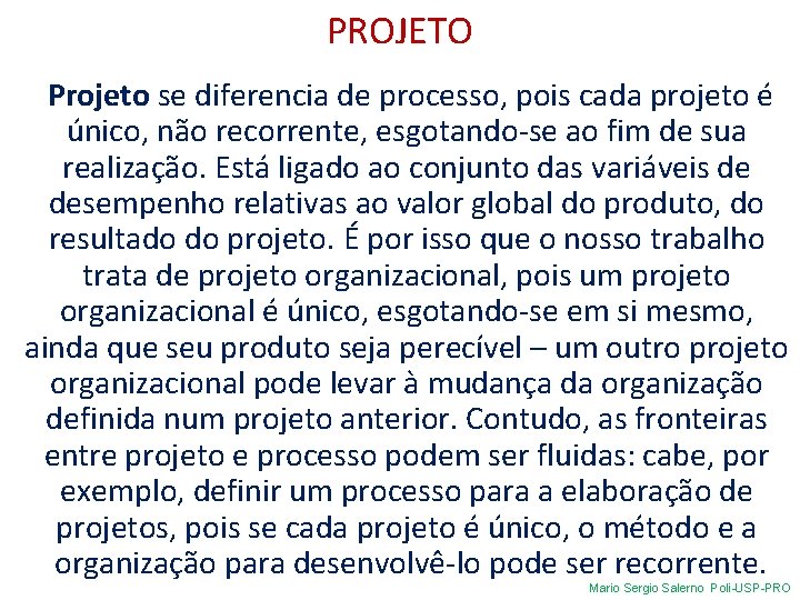 PROJETO Projeto se diferencia de processo, pois cada projeto é único, não recorrente, esgotando