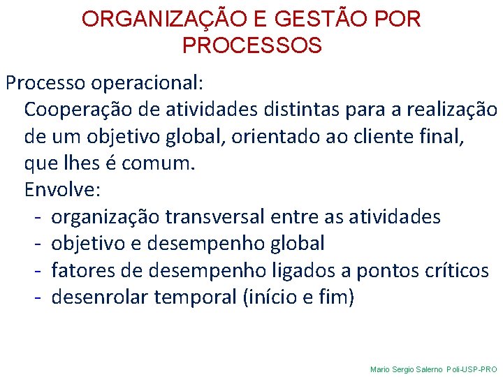 ORGANIZAÇÃO E GESTÃO POR PROCESSOS Processo operacional: Cooperação de atividades distintas para a realização