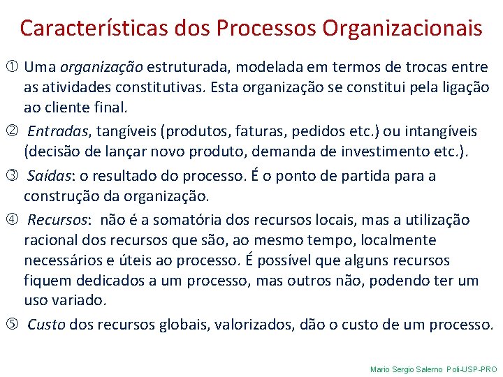 Características dos Processos Organizacionais Uma organização estruturada, modelada em termos de trocas entre as