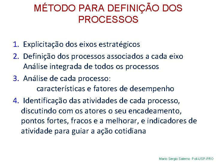 MÉTODO PARA DEFINIÇÃO DOS PROCESSOS 1. Explicitação dos eixos estratégicos 2. Definição dos processos