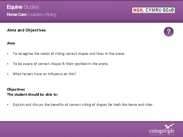 Aims and Objectives Aims • To recognise the needs of riding correct shapes and