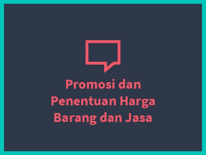 Promosi dan Penentuan Harga Barang dan Jasa 