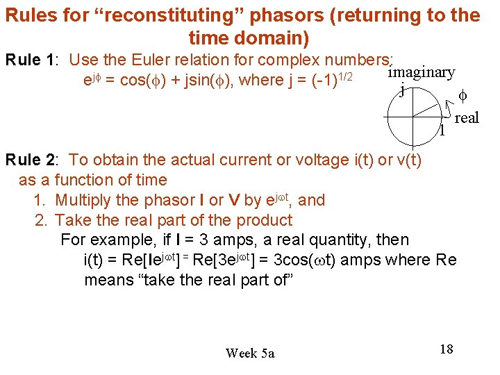 Rules for “reconstituting” phasors (returning to the time domain) Rule 1: Use the Euler Rules for “reconstituting” phasors (returning to the time domain) Rule 1: Use the Euler