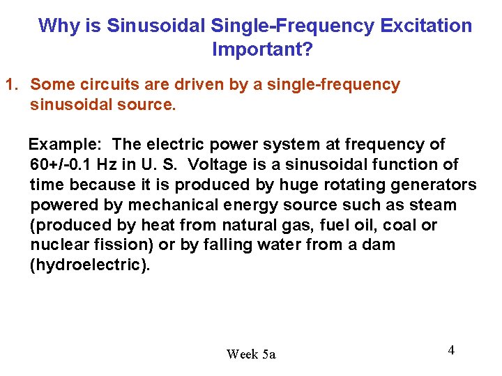 Why is Sinusoidal Single-Frequency Excitation Important? 1. Some circuits are driven by a single-frequency Why is Sinusoidal Single-Frequency Excitation Important? 1. Some circuits are driven by a single-frequency
