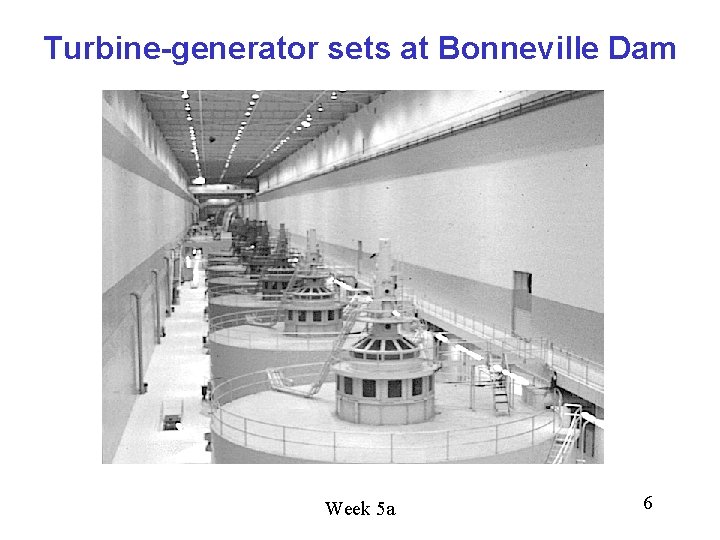 Turbine-generator sets at Bonneville Dam Week 5 a 6 Turbine-generator sets at Bonneville Dam Week 5 a 6