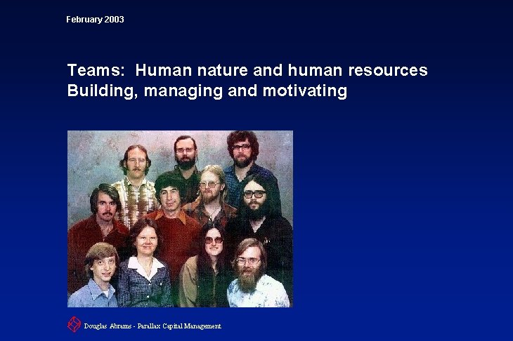 February 2003 Teams: Human nature and human resources Building, managing and motivating Douglas Abrams