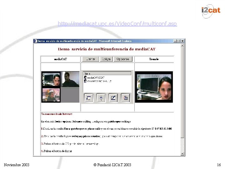 http: //mediacat. upc. es/Video. Conf/multiconf. asp Noviembre 2003 © Fundació I 2 CAT 2003 http: //mediacat. upc. es/Video. Conf/multiconf. asp Noviembre 2003 © Fundació I 2 CAT 2003