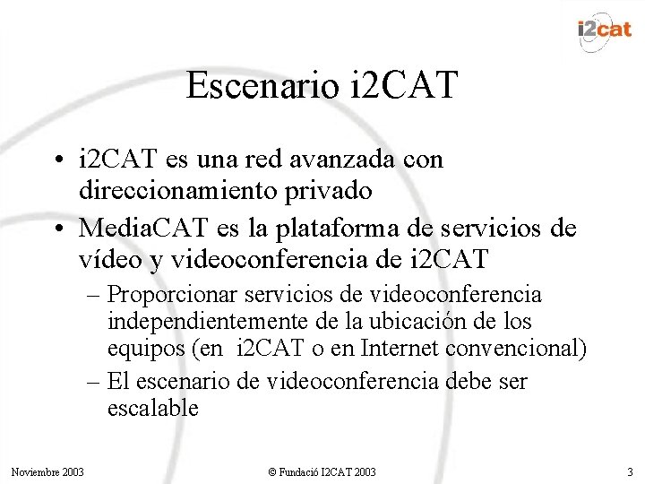 Escenario i 2 CAT • i 2 CAT es una red avanzada con direccionamiento Escenario i 2 CAT • i 2 CAT es una red avanzada con direccionamiento