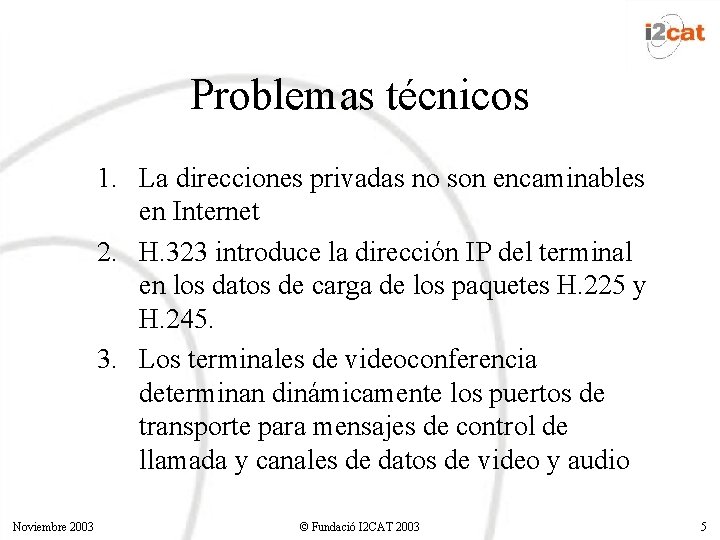 Problemas técnicos 1. La direcciones privadas no son encaminables en Internet 2. H. 323 Problemas técnicos 1. La direcciones privadas no son encaminables en Internet 2. H. 323