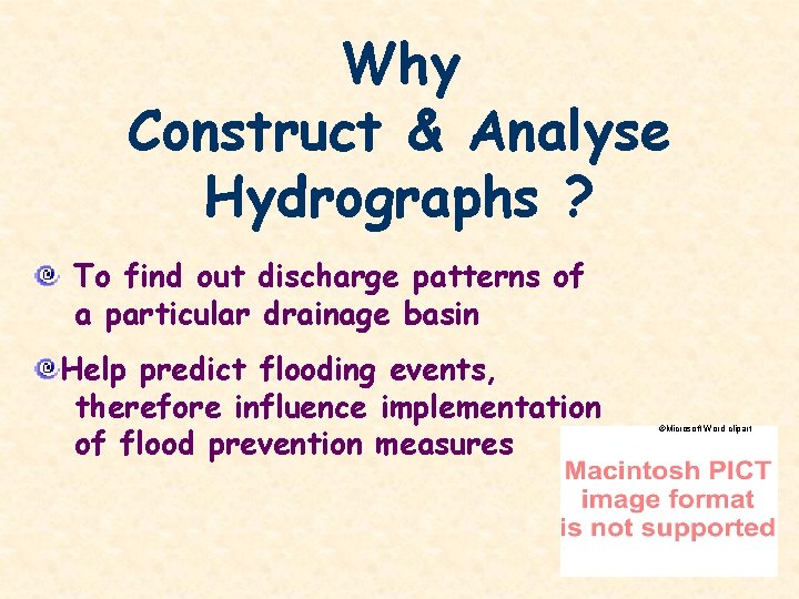 Why Construct & Analyse Hydrographs ? To find out discharge patterns of a particular