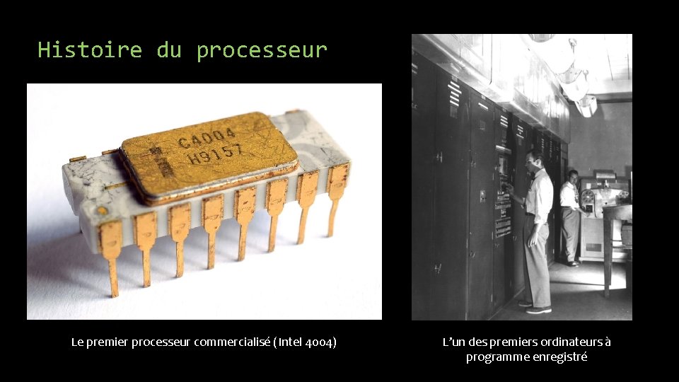 Histoire du processeur Le premier processeur commercialisé (Intel 4004) L’un des premiers ordinateurs à