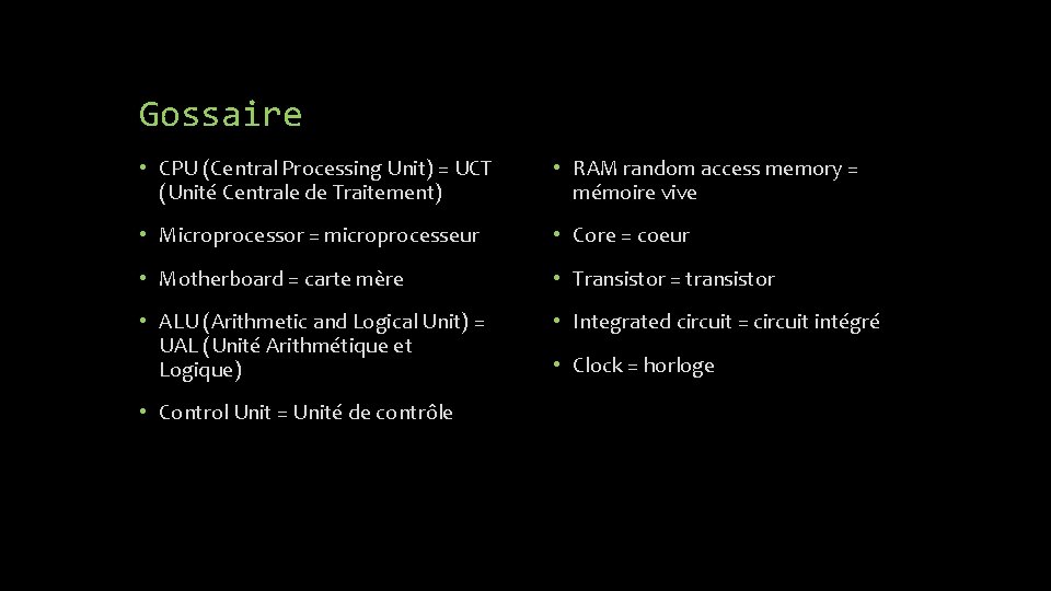 Gossaire • CPU (Central Processing Unit) = UCT (Unité Centrale de Traitement) • RAM