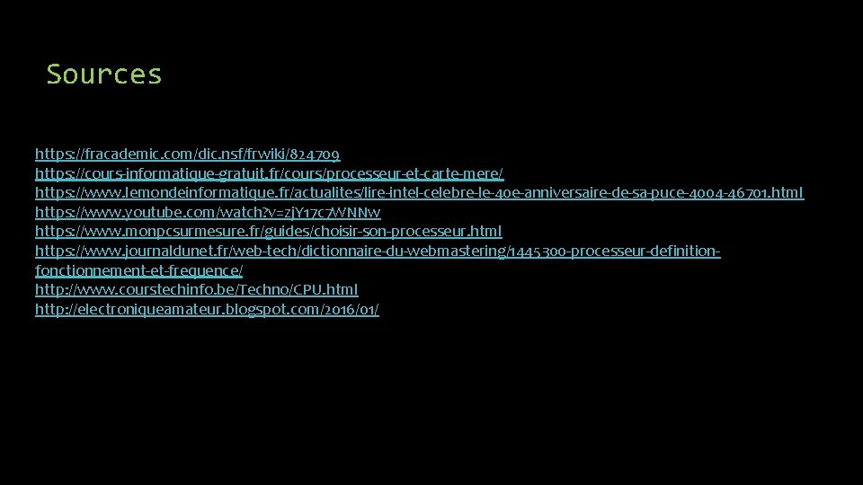 Sources https: //fracademic. com/dic. nsf/frwiki/824709 https: //cours-informatique-gratuit. fr/cours/processeur-et-carte-mere/ https: //www. lemondeinformatique. fr/actualites/lire-intel-celebre-le-40 e-anniversaire-de-sa-puce-4004 -46701.