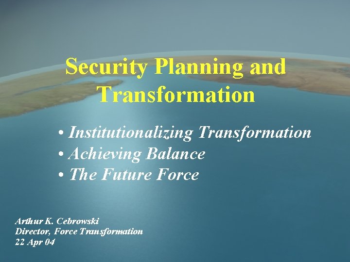Security Planning and Transformation • Institutionalizing Transformation • Achieving Balance • The Future Force