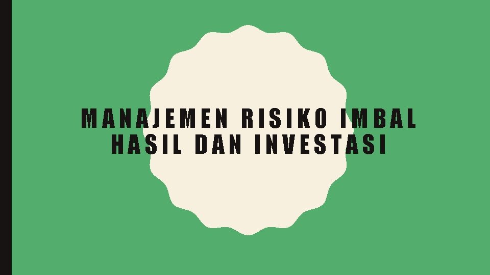 MANAJEMEN RISIKO IMBAL HASIL DAN INVESTASI 