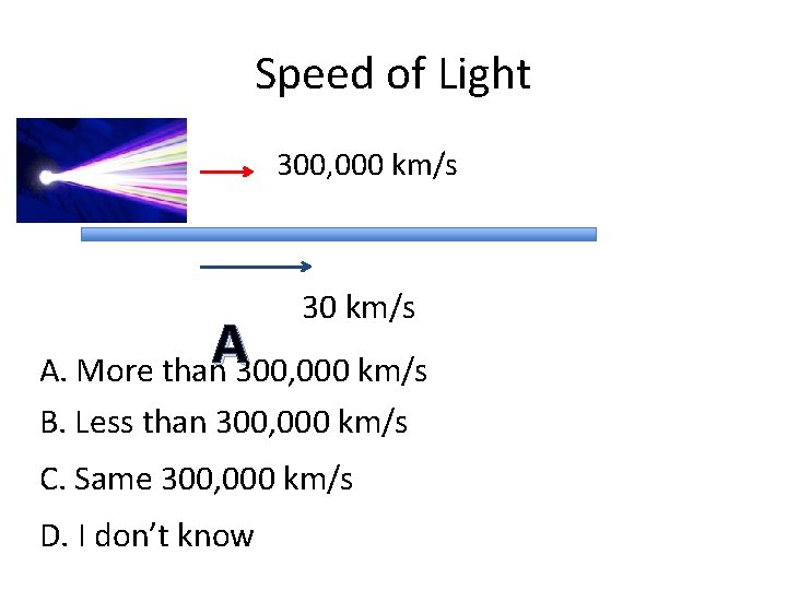 Speed of Light 300, 000 km/s 30 km/s A A. More than 300, 000