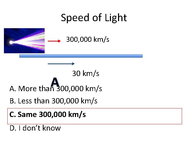 Speed of Light 300, 000 km/s 30 km/s A A. More than 300, 000