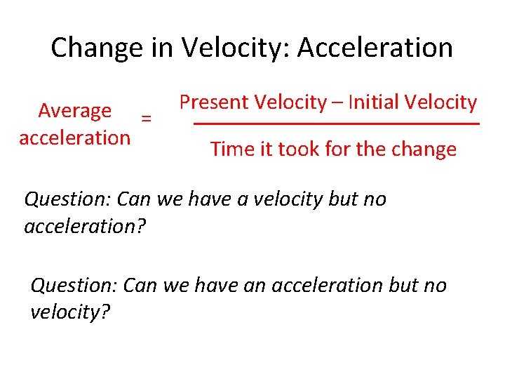 Change in Velocity: Acceleration Average = acceleration Present Velocity – Initial Velocity Time it