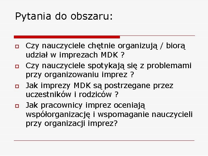 Pytania do obszaru: o o Czy nauczyciele chętnie organizują / biorą udział w imprezach