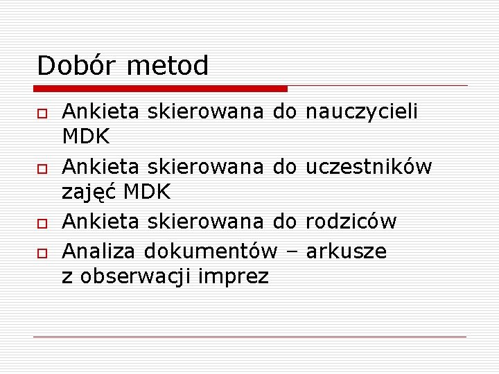 Dobór metod o o Ankieta skierowana do MDK Ankieta skierowana do zajęć MDK Ankieta