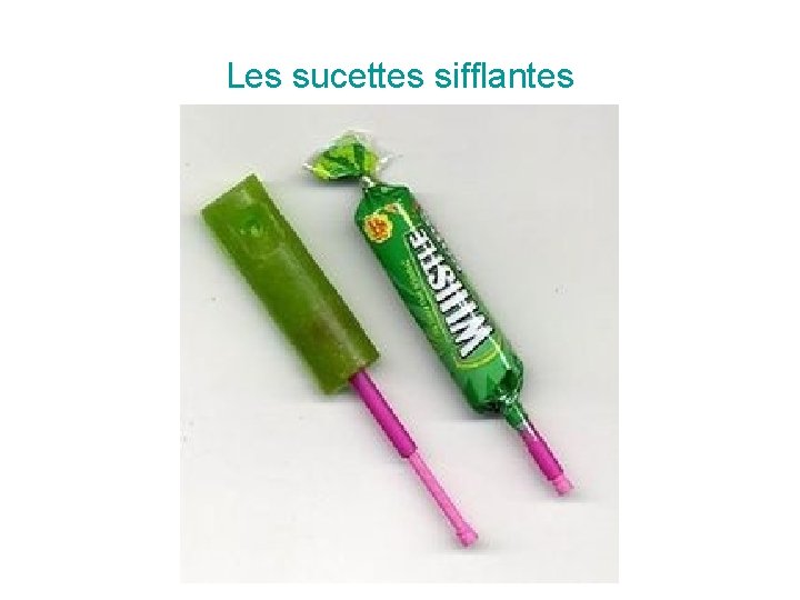 Les sucettes sifflantes 