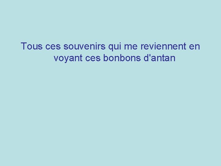 Tous ces souvenirs qui me reviennent en voyant ces bonbons d'antan 